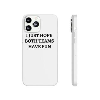 Funny I Just Hope Both Teams Have Fun S For Men Gift Phonecase iPhone | Mazezy