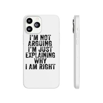 Funny I'm Not Arguing I'm Just Explaining Why I Am Right Phonecase iPhone | Mazezy