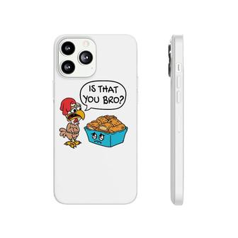 Funny Is That You Bro Chicken Nugget Joke Phonecase iPhone | Mazezy