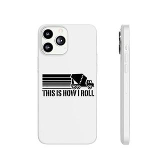 Funny Mixer Driver This Is How I Roll Phonecase iPhone | Mazezy
