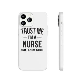 Funny Nurse - Trust Me, I'm A Nurse And I Know Stuff Phonecase iPhone | Mazezy