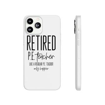 Funny Retired Pe Teacher - Retirement Phys Ed Gift Idea Phonecase iPhone | Mazezy