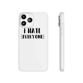 Funny Sarcastic Saying Gift, I Hate Everyone Phonecase iPhone | Mazezy CA