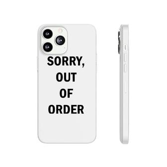 Funny Sorry Out Of Order Tee Phonecase iPhone | Mazezy CA
