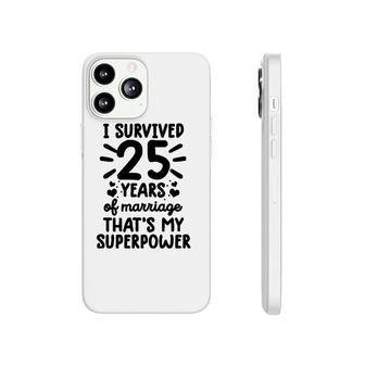 Funny Survived 25 Years Of Marriage 25Th Wedding Anniversary Phonecase iPhone | Mazezy