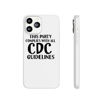 Funny White Lie Party- Cdc Compliant Tee Phonecase iPhone