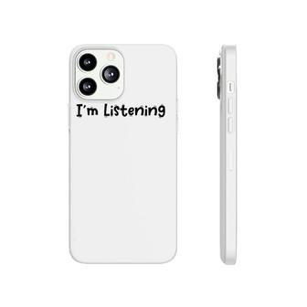 Funny White Lie Quotes - I’M Listening Phonecase iPhone | Mazezy UK