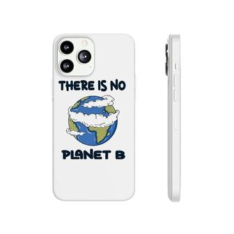 Global Warming There Is No Planet B Climate Change Earth Phonecase iPhone | Mazezy