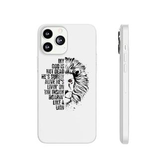 God Is Not Dead He's Alive Roaring Like Lion Christian Faith Phonecase iPhone | Mazezy
