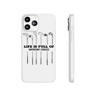 Golf Life Is Full Of Important Choices Phonecase iPhone | Mazezy
