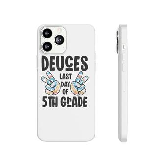 Goodbye Fifth Grade 2022 Deuces Last Day Of 5Th Grade Phonecase iPhone | Mazezy