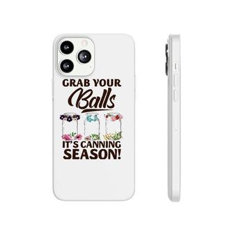 Grab Your Balls It's Canning Season Funny Halloween Birthday Phonecase iPhone | Mazezy