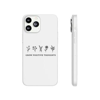 Grow Positive Thoughts Flowers Phonecase iPhone | Mazezy