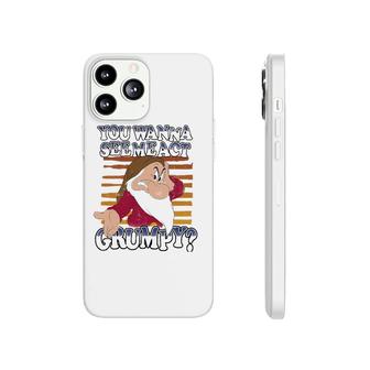 Grumpy You Wanna See Me Act Grumpy Phonecase iPhone | Mazezy