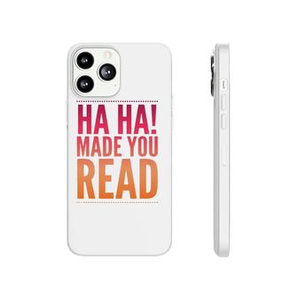 Ha Ha Made You Read Teen Sarcasm Funny Gift Phonecase iPhone | Mazezy