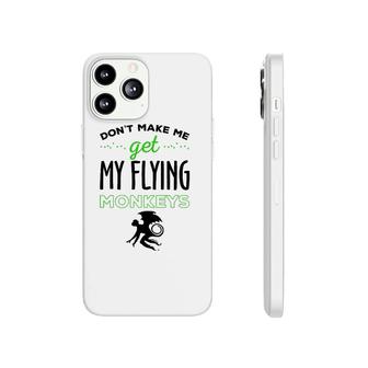 Halloween Costume Don't Make Me Get My Flying Monkeys Phonecase iPhone | Mazezy