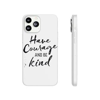 Have Courage And Be Kind Phonecase iPhone | Mazezy CA