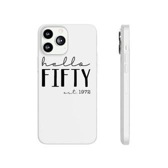 Hello Fifty Est 1972 Born In 1972 50Th Birthday Hello 50 Ver2 Phonecase iPhone | Mazezy
