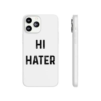 Hi Hater Bye Hater Phonecase iPhone | Mazezy