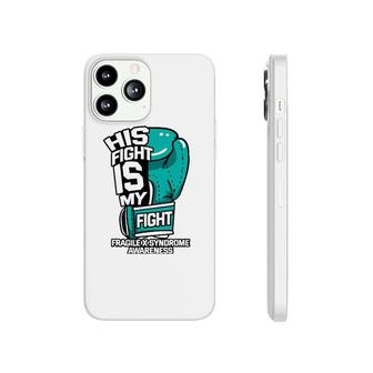 His Fight Is My Fight Fragile X Syndrome Awareness Warrior Phonecase iPhone | Mazezy