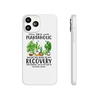 Houseplant I'm A Plantaholic On The Road To Recovery Phonecase iPhone | Mazezy