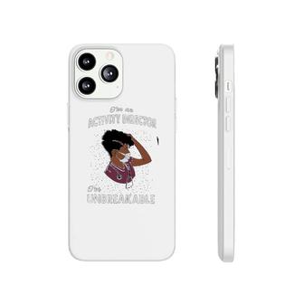 I Am A Activity Director I Am Unbreakable Phonecase iPhone | Mazezy