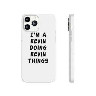 I Am A Kevin Doing Kevin Thing Name Phonecase iPhone | Mazezy