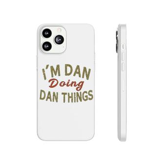 I Am Dan Doing Dan Things Funny Saying Gift Phonecase iPhone | Mazezy