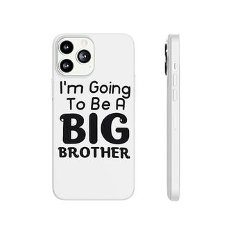 I Am Going To Be A Big Brother Phonecase iPhone | Mazezy