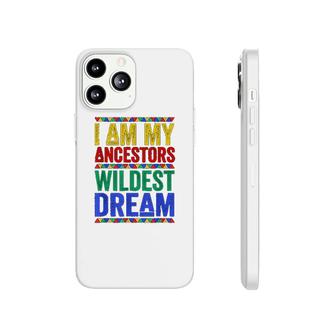 I Am My Ancestors Wildest Dream Phonecase iPhone | Mazezy