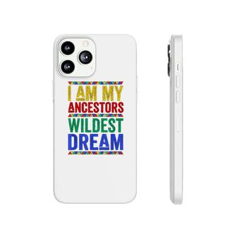 I Am My Ancestors Wildest Dream Phonecase iPhone | Mazezy