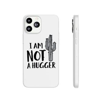 I Am Not A Hugger Cactus Phonecase iPhone | Mazezy
