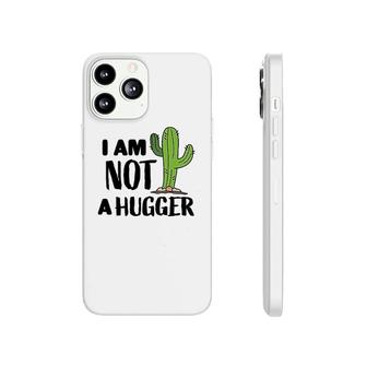 I Am Not A Hugger With Cactus Phonecase iPhone | Mazezy