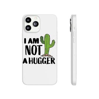 I Am Not A Hugger With Cactus Phonecase iPhone | Mazezy