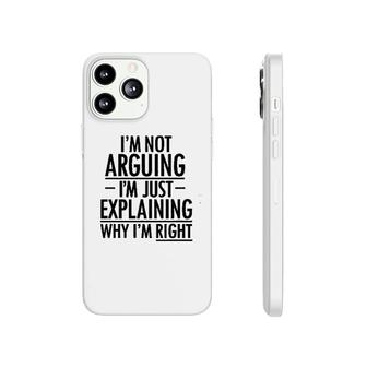 I Am Not Arguing I Am Just Explaining Why I Am Right Phonecase iPhone | Mazezy