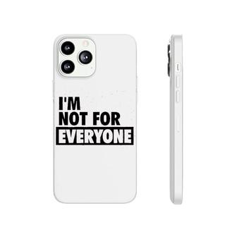 I Am Not For Everyone Phonecase iPhone | Mazezy