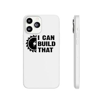I Can Build That Carpenter Woodworker Funny Mens Woodworking Phonecase iPhone | Mazezy