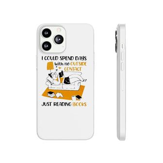 I Could Spend Days With No Outside Contact Just Reading Books Phonecase iPhone | Mazezy CA
