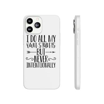 I Do All My Own Stunts But Never Intentionally Funny Sarcasm Phonecase iPhone | Mazezy