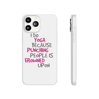 I Do Yoga Because Punching People Is Frowned Upon Phonecase iPhone | Mazezy