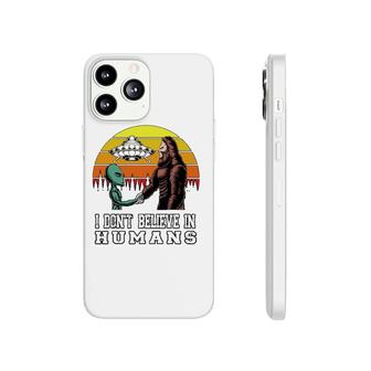 I Don't Believe In Humans Bigfoot Alien Ufo Flying Object Phonecase iPhone | Mazezy
