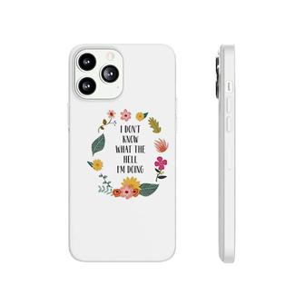 I Dont Know What The Hell I Am Doing Phonecase iPhone | Mazezy