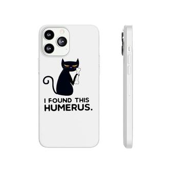 I Found This Humerus Funny Cat Quote & Pun Saying Kitten Phonecase iPhone | Mazezy