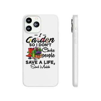 I Garden So I Dont Choke People Funny Phonecase iPhone | Mazezy