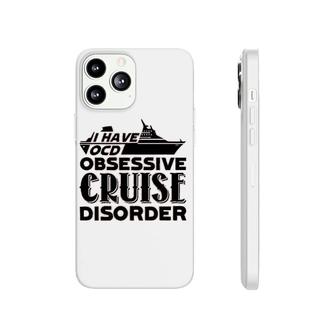 I Have Ocd Obsessive Cruise Disorder Phonecase iPhone | Mazezy
