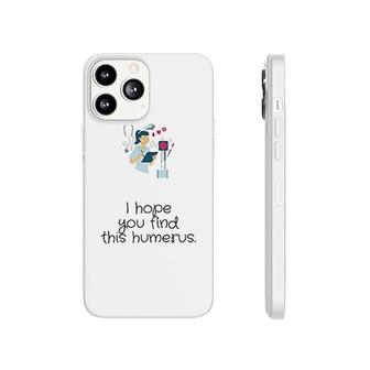 I Hope You Find This Humerus Phonecase iPhone | Mazezy