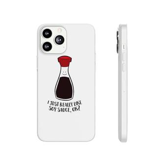 I Just Really Like Soy Sauce Ok Phonecase iPhone | Mazezy