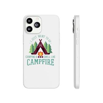 I Just Want To Go Camping Funny Campfire For Campers Phonecase iPhone | Mazezy