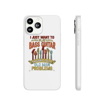 I Just Want To Play Bass Guitar Phonecase iPhone | Mazezy