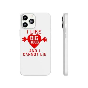 I Like Big Hugs And I Cannot Lie Phonecase iPhone | Mazezy AU